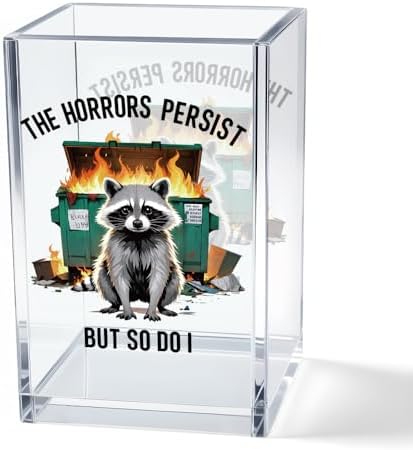 The Horrors Persist But So Do I Acrylic Cosmetic Pencil Pen Holder Cup, Emotional Dumpster Fire Pencil Pen Holder Cup, Raccoon Lover Gifts for Women Men, Mental Health Gifts for Women Colleague